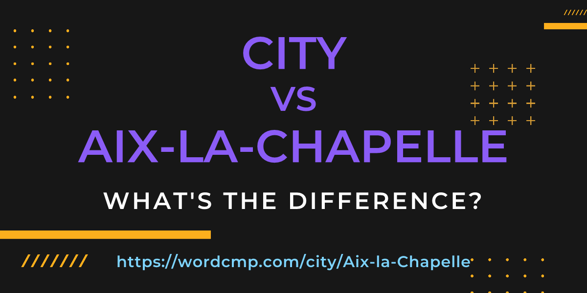 Difference between city and Aix-la-Chapelle