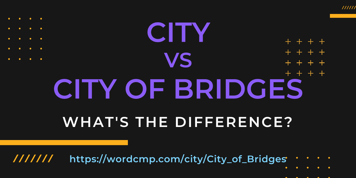 Difference between city and City of Bridges