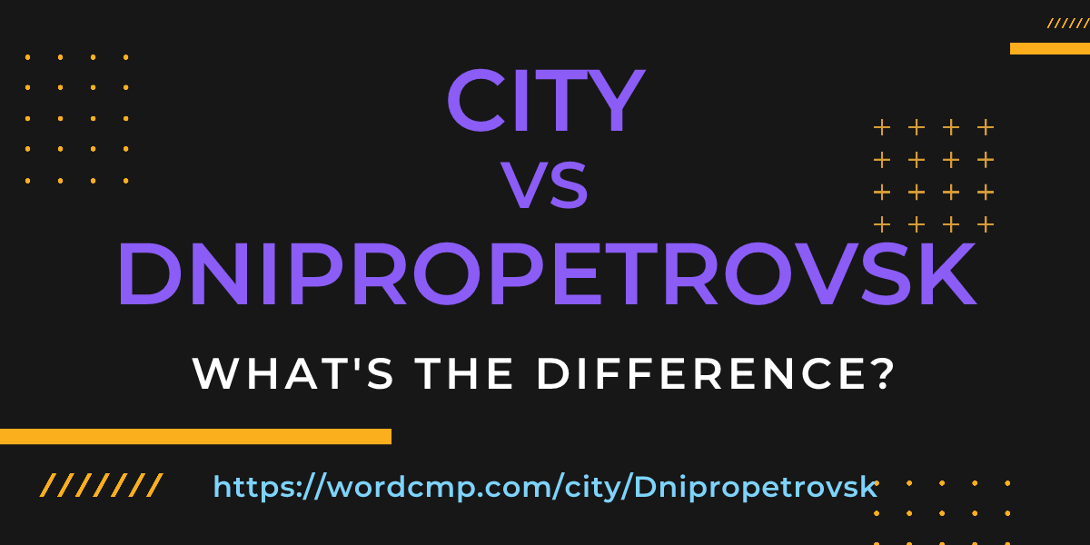 Difference between city and Dnipropetrovsk