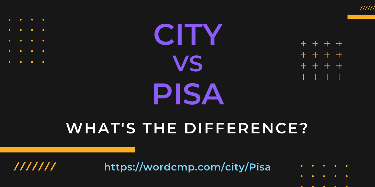 Difference between city and Pisa