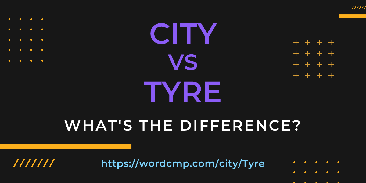 Difference between city and Tyre