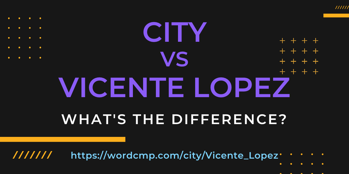 Difference between city and Vicente Lopez