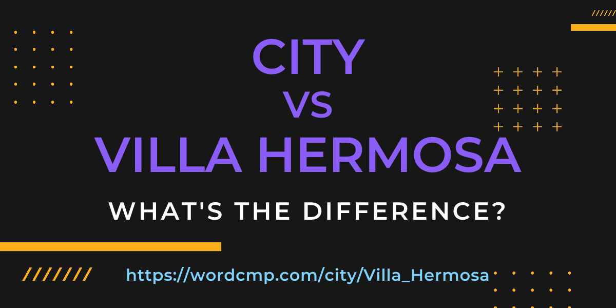 Difference between city and Villa Hermosa