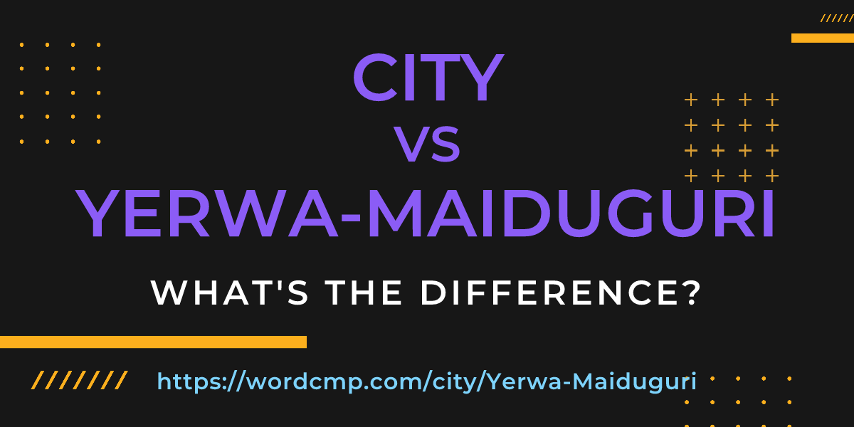 Difference between city and Yerwa-Maiduguri