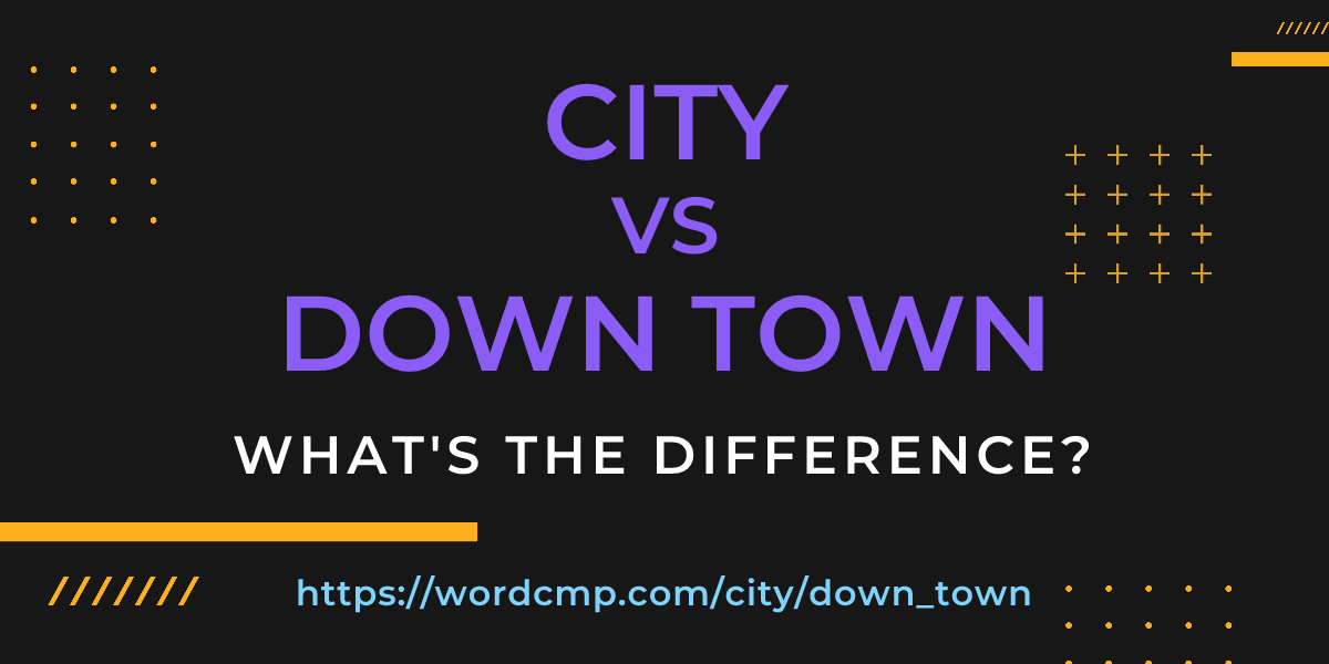 Difference between city and down town