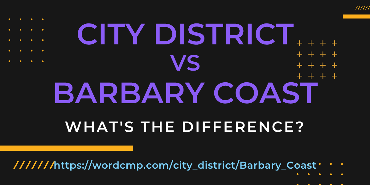 Difference between city district and Barbary Coast