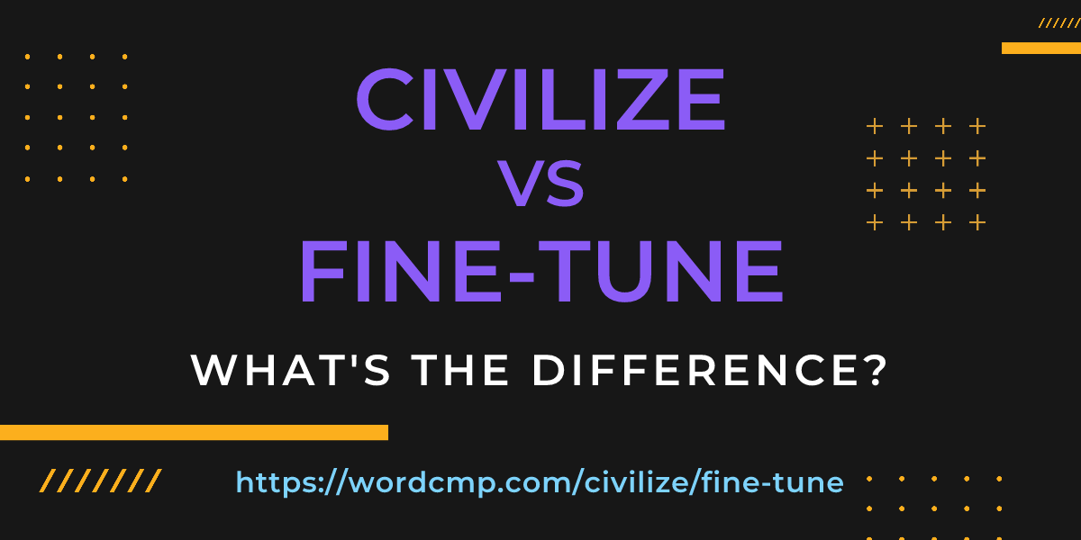 Difference between civilize and fine-tune