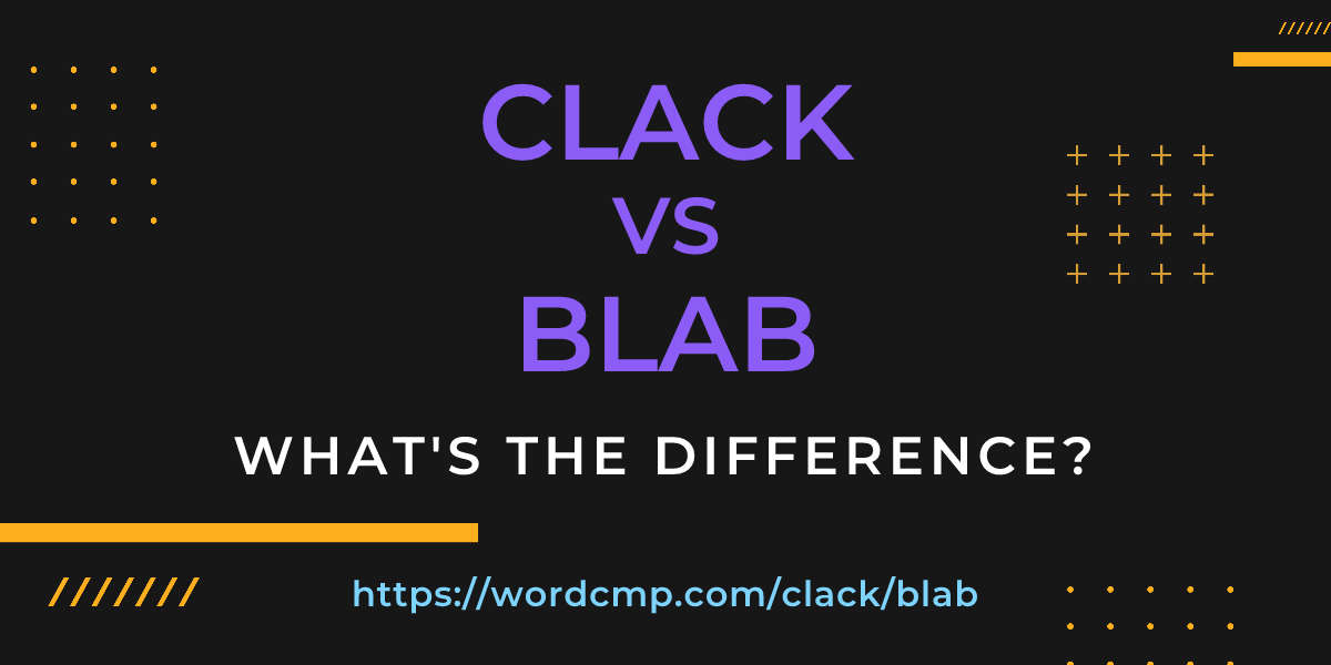 Difference between clack and blab