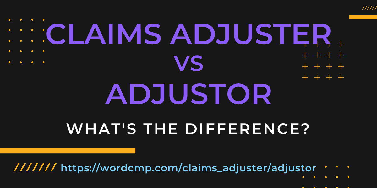 Difference between claims adjuster and adjustor