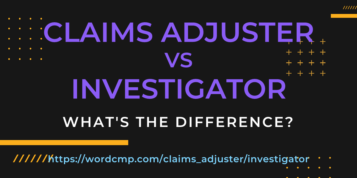 Difference between claims adjuster and investigator