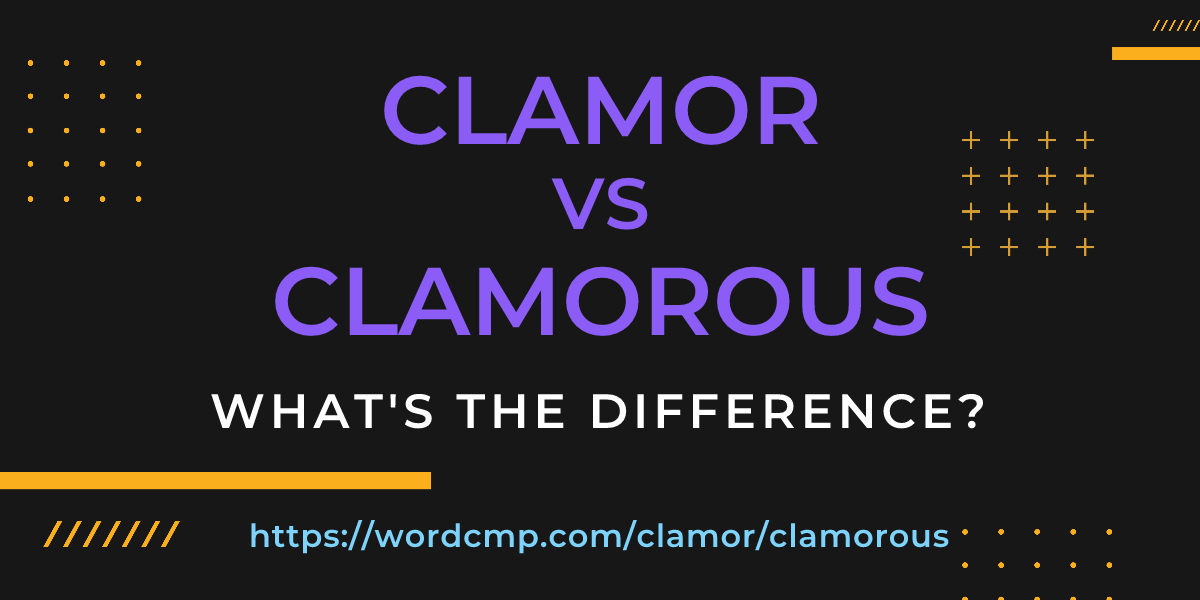 Difference between clamor and clamorous