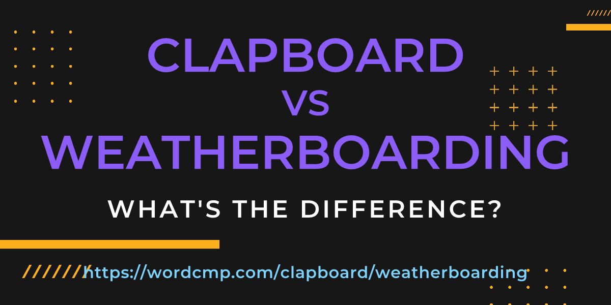 Difference between clapboard and weatherboarding