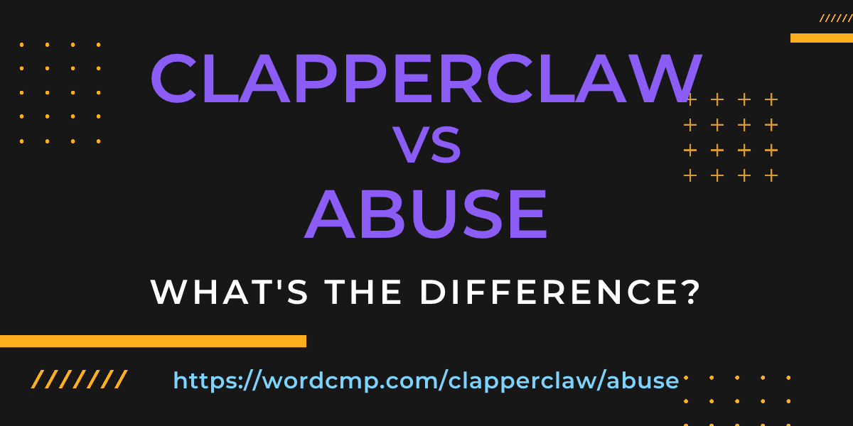 Difference between clapperclaw and abuse