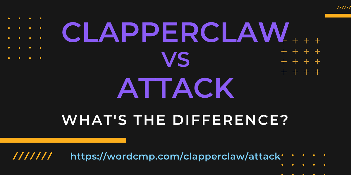 Difference between clapperclaw and attack