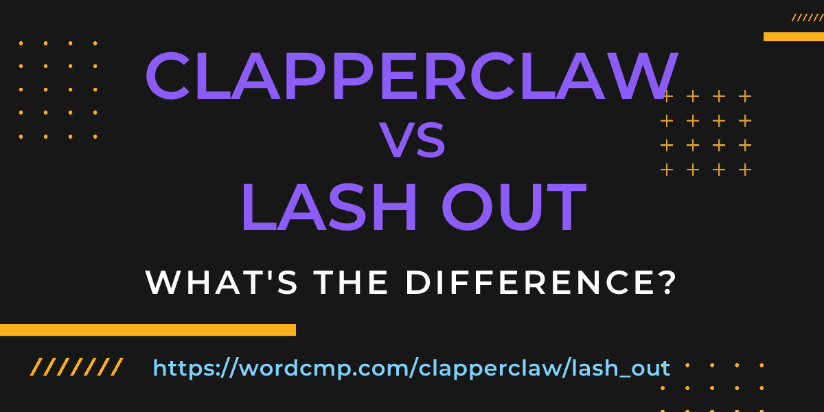 Difference between clapperclaw and lash out