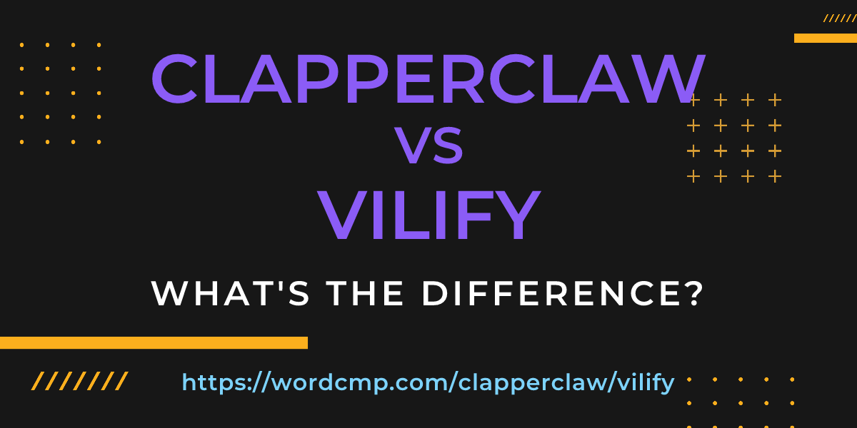 Difference between clapperclaw and vilify