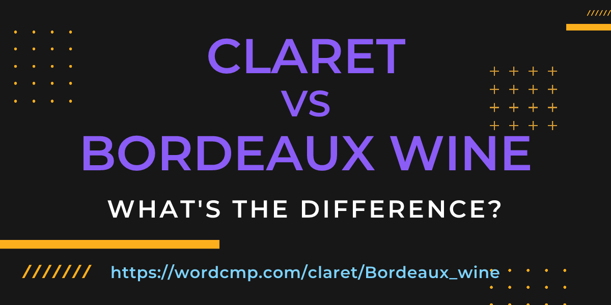 Difference between claret and Bordeaux wine