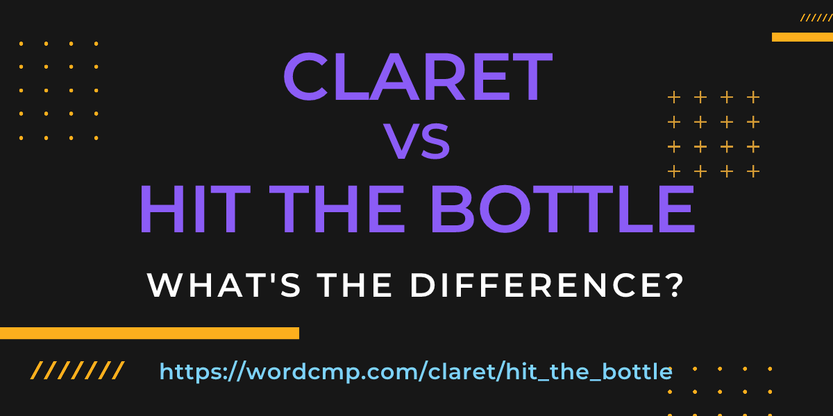 Difference between claret and hit the bottle