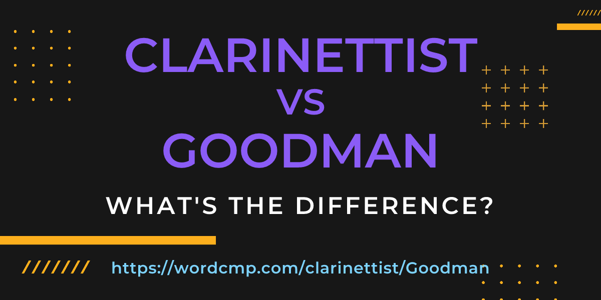 Difference between clarinettist and Goodman
