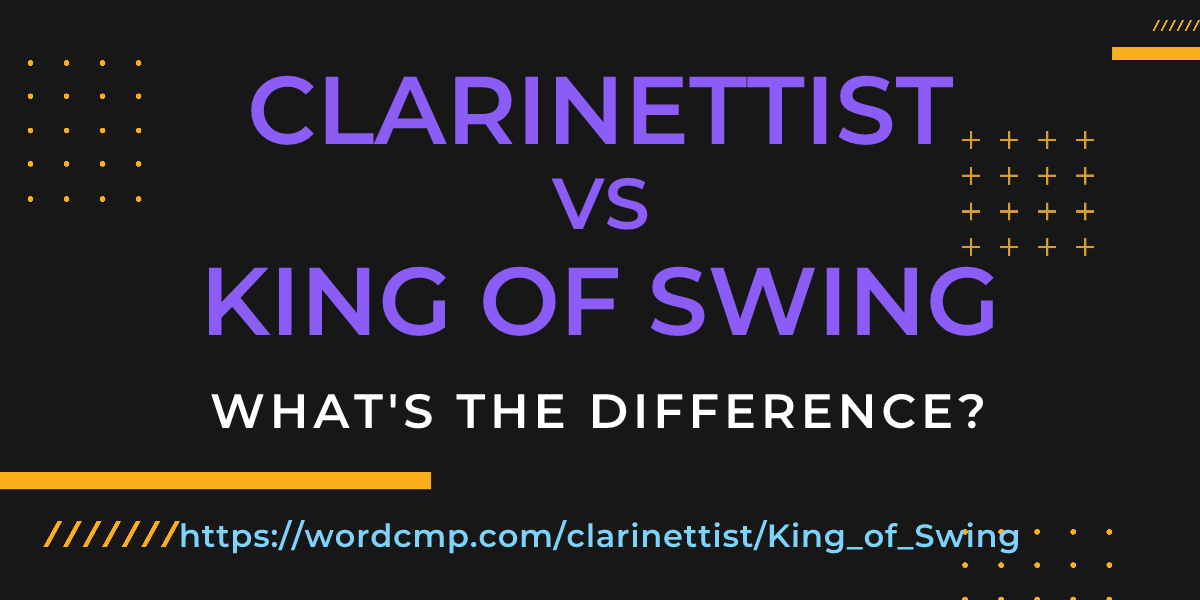 Difference between clarinettist and King of Swing