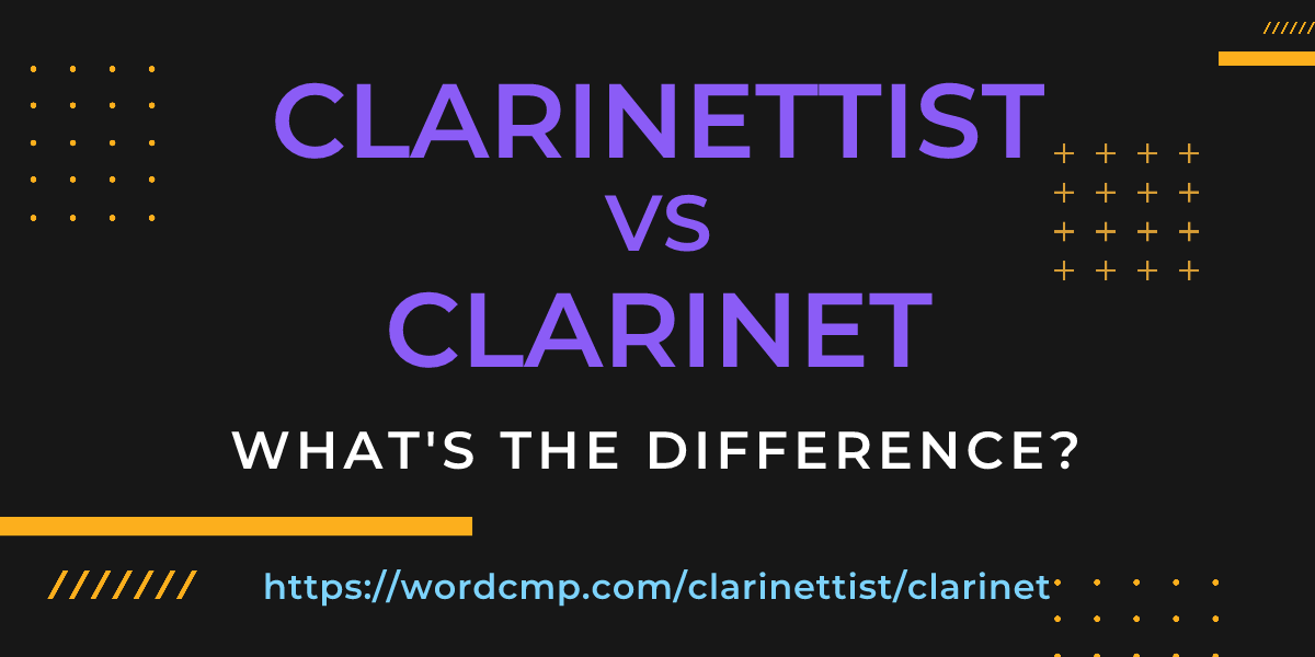 Difference between clarinettist and clarinet