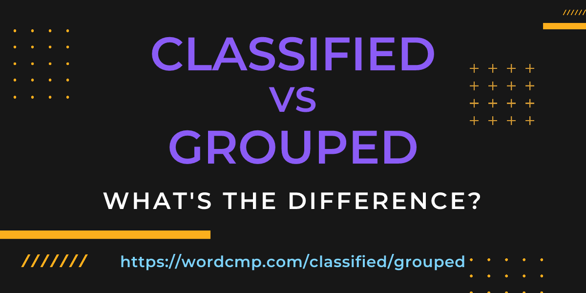 Difference between classified and grouped