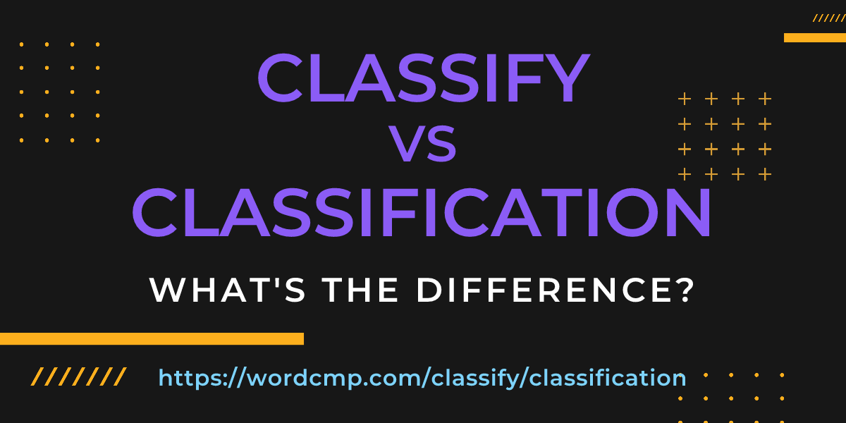 Difference between classify and classification