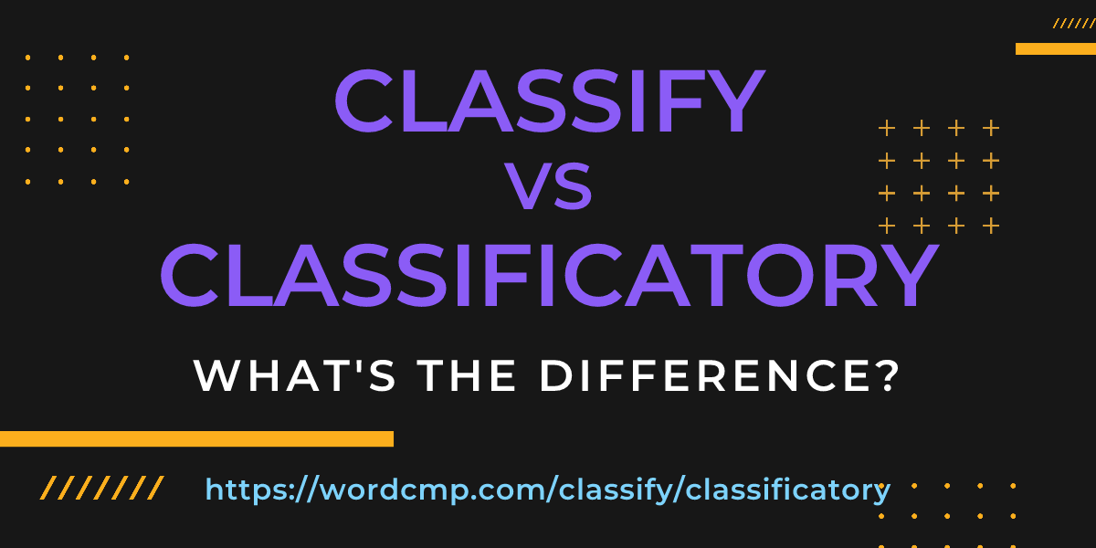 Difference between classify and classificatory