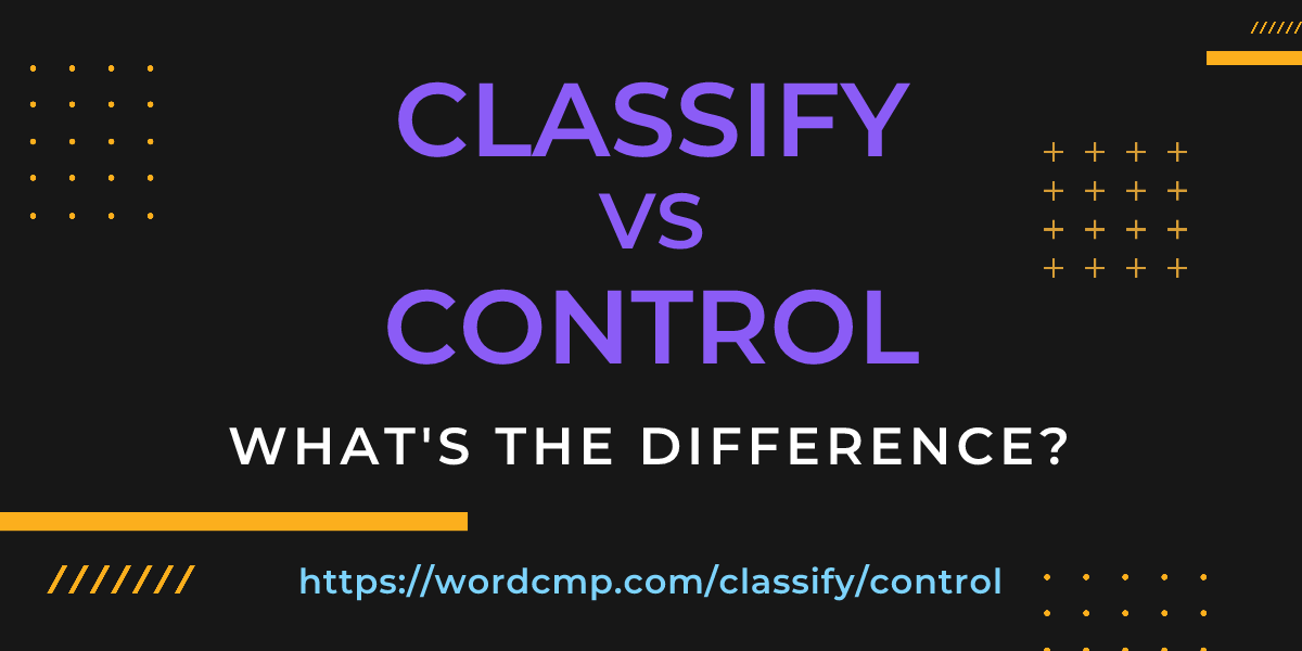 Difference between classify and control