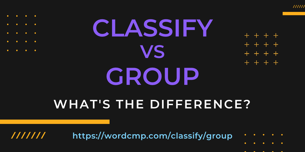 Difference between classify and group
