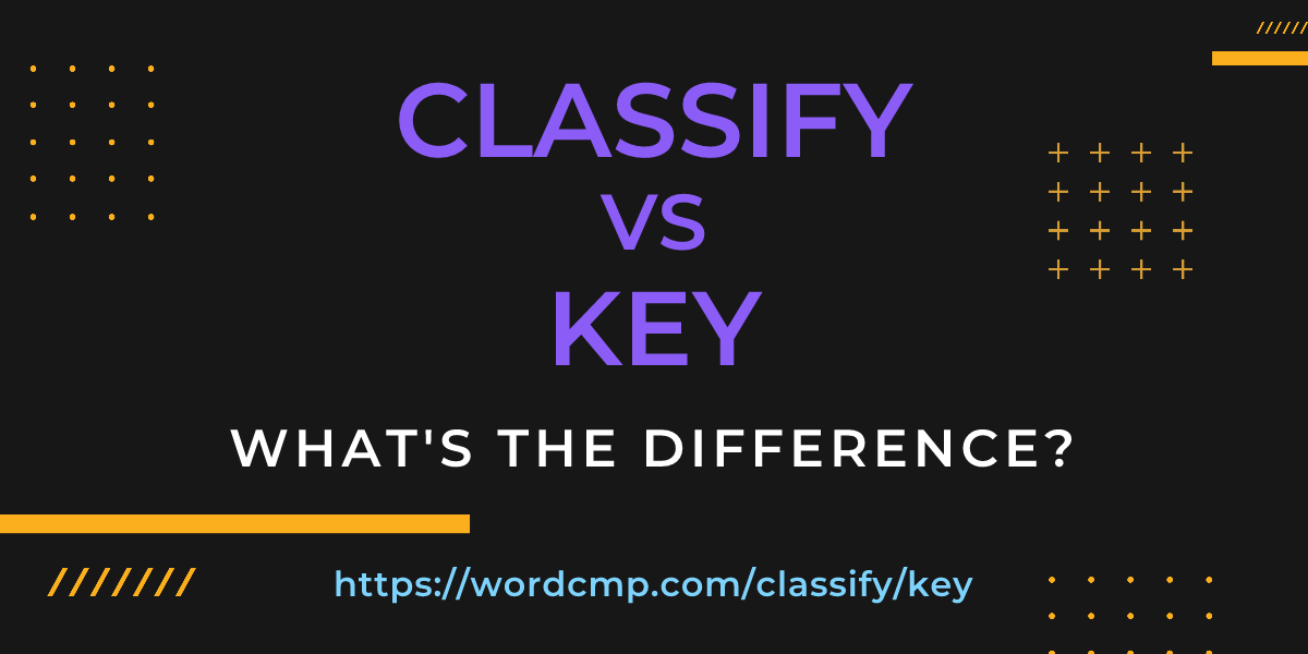 Difference between classify and key