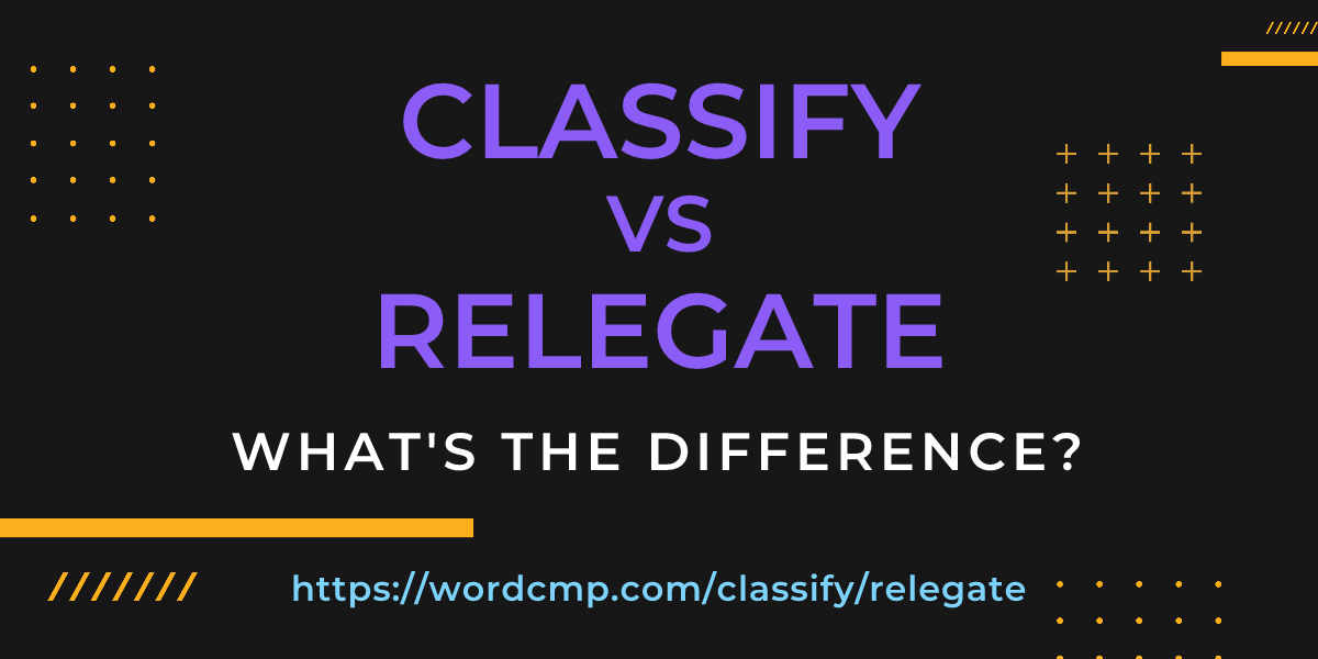 Difference between classify and relegate