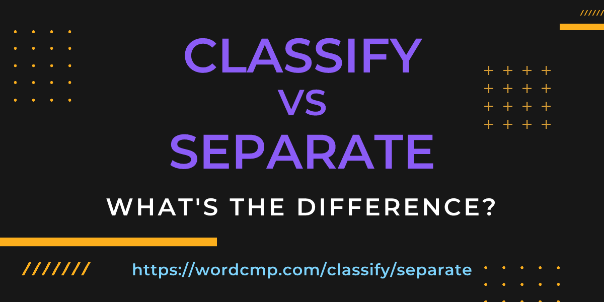 Difference between classify and separate
