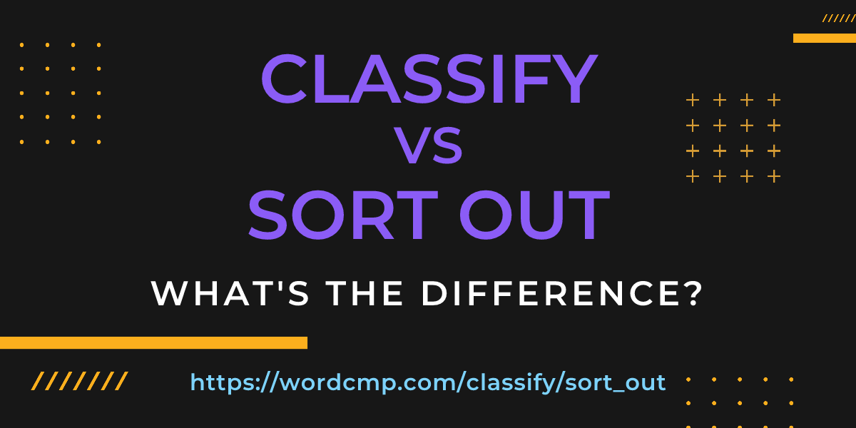 Difference between classify and sort out