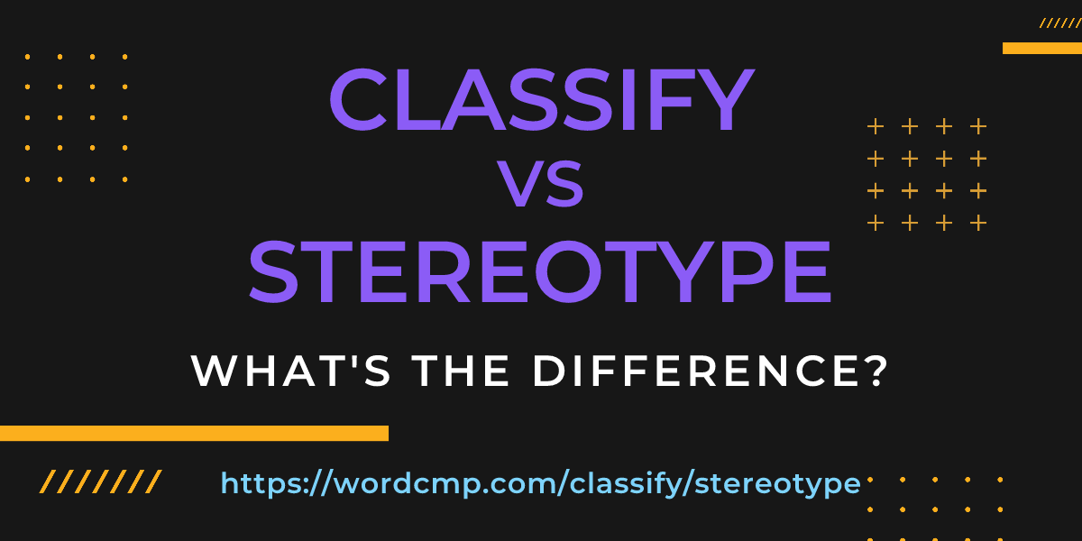 Difference between classify and stereotype