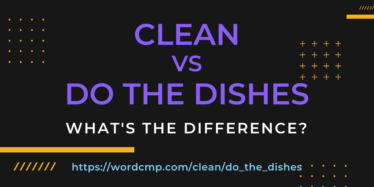 Difference between clean and do the dishes