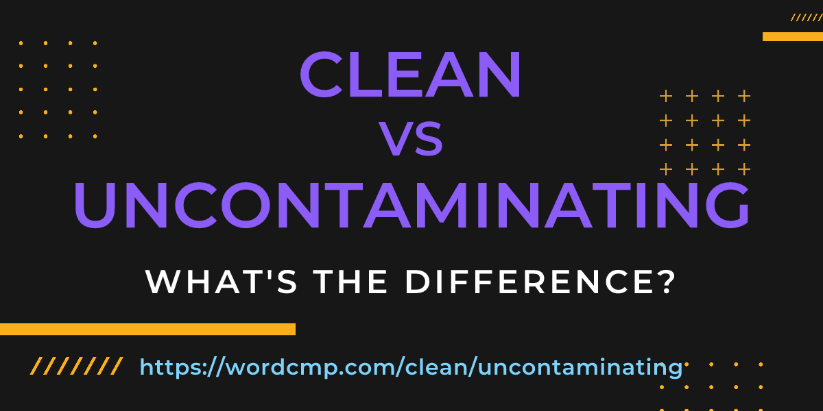Difference between clean and uncontaminating
