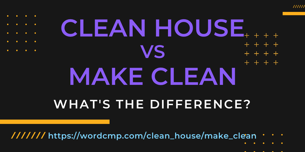 Difference between clean house and make clean