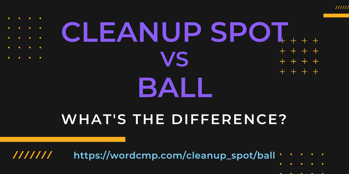 Difference between cleanup spot and ball