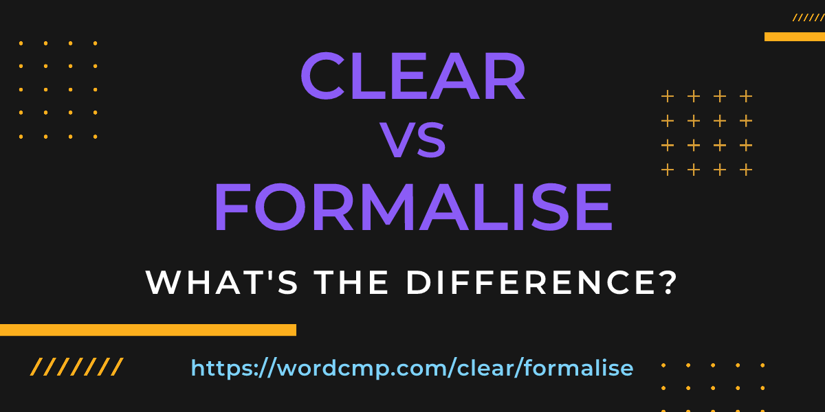 Difference between clear and formalise
