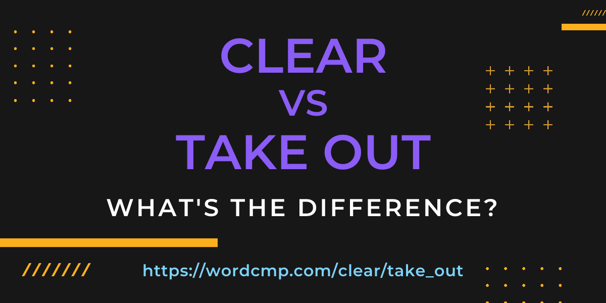 Difference between clear and take out