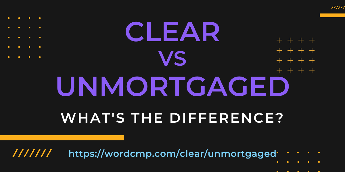 Difference between clear and unmortgaged