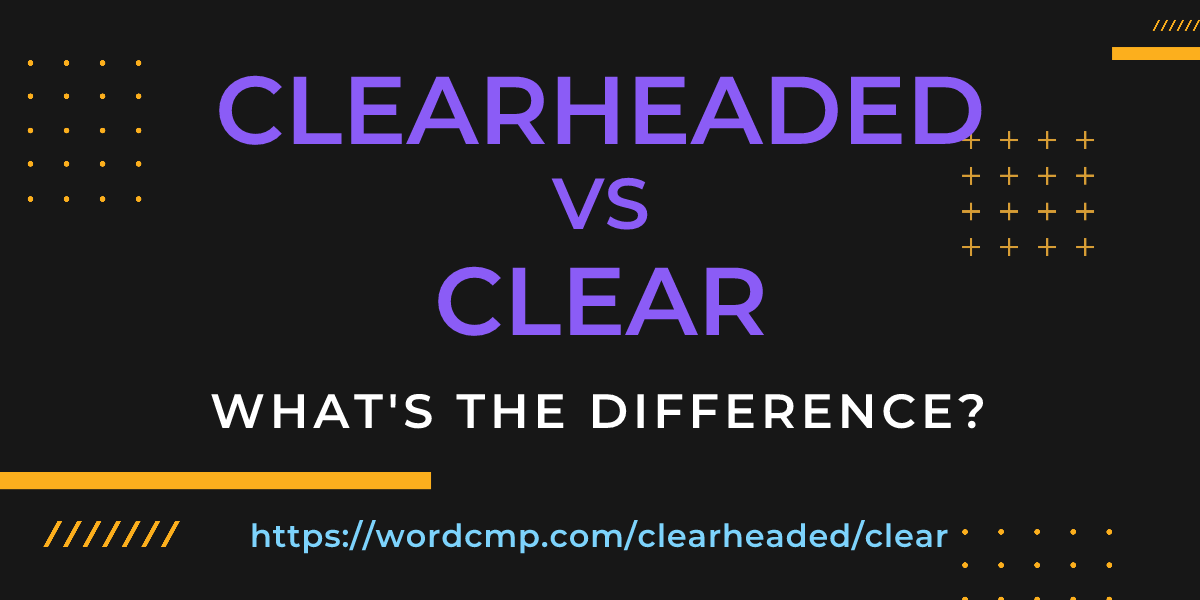 Difference between clearheaded and clear