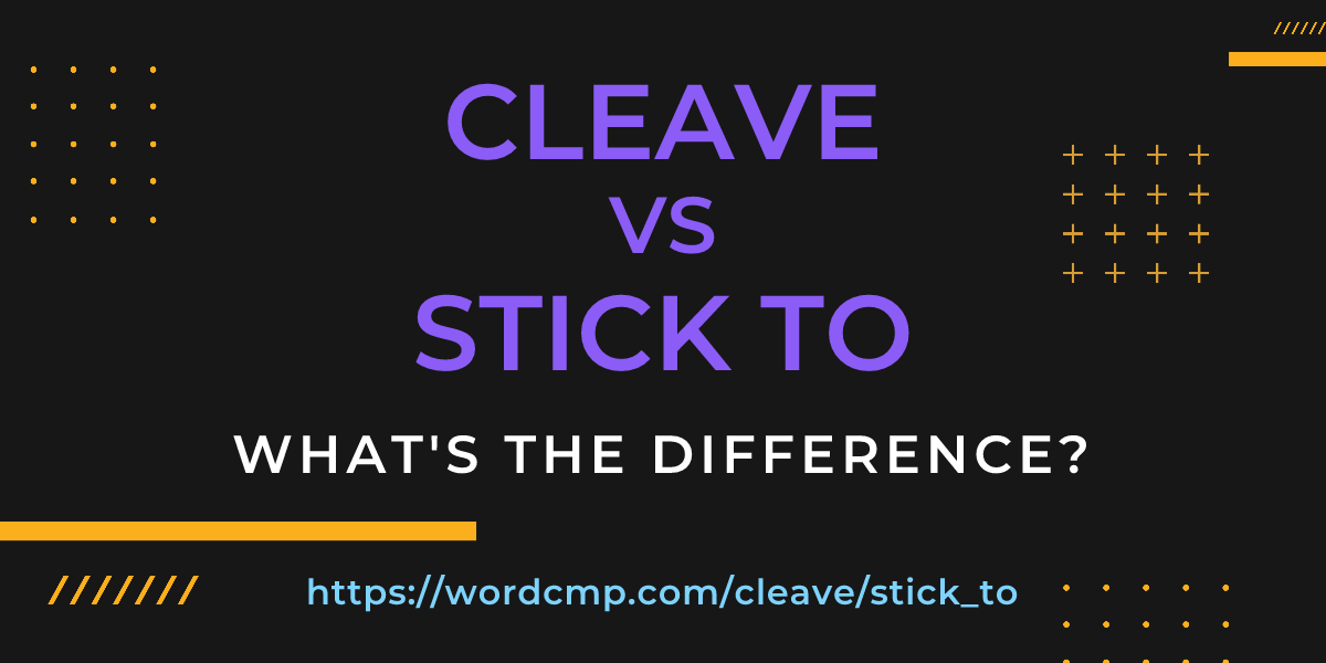 Difference between cleave and stick to