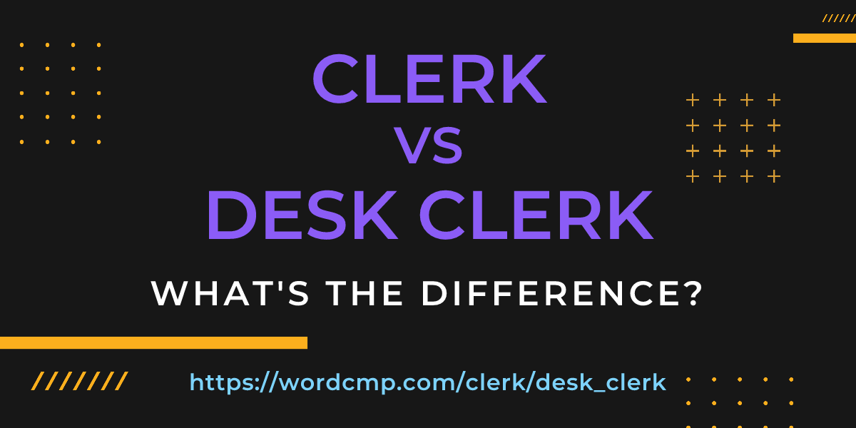 Difference between clerk and desk clerk