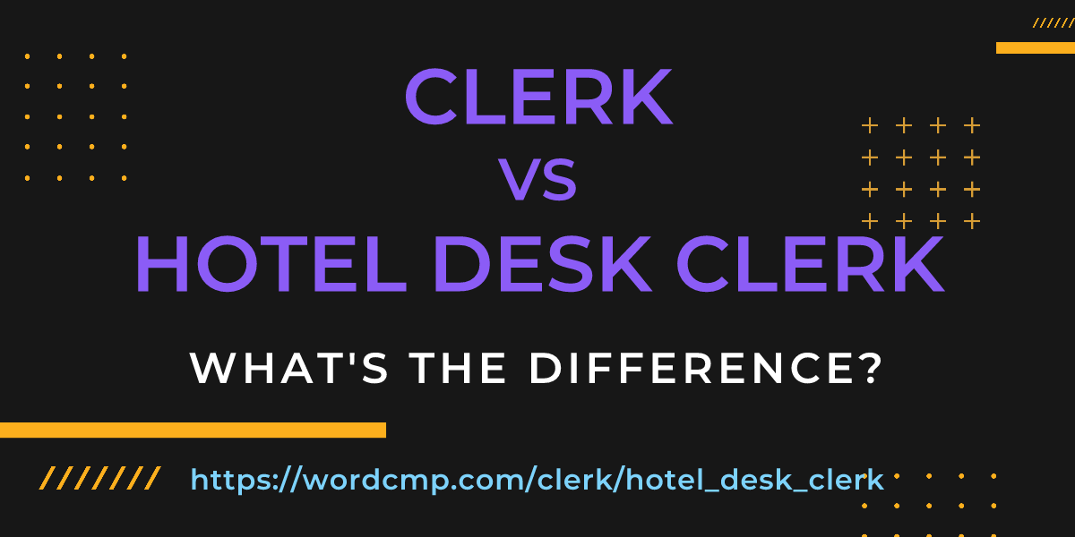 Difference between clerk and hotel desk clerk