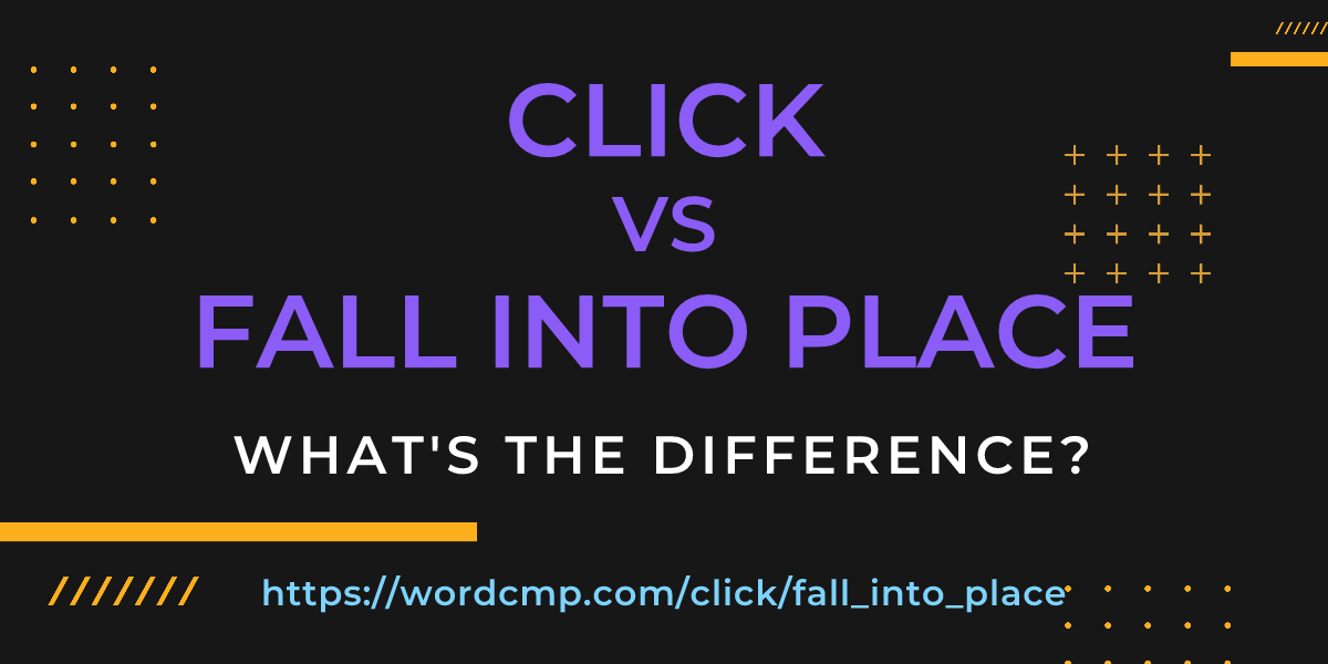 Difference between click and fall into place