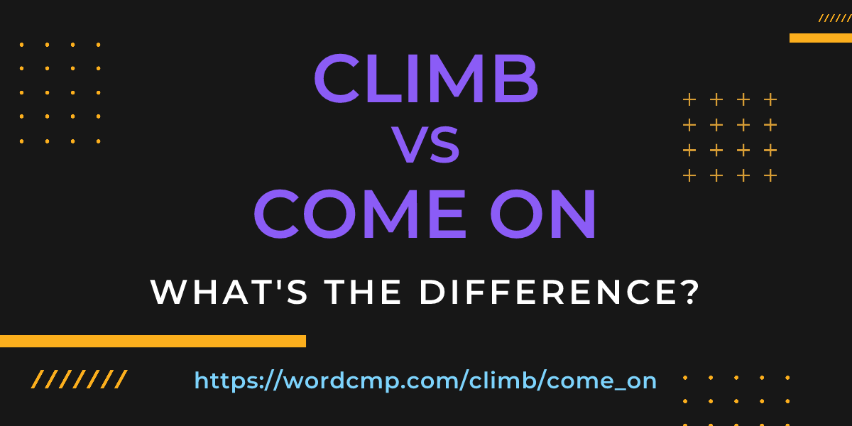 Difference between climb and come on