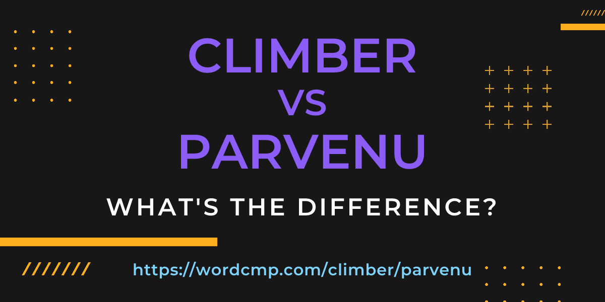Difference between climber and parvenu