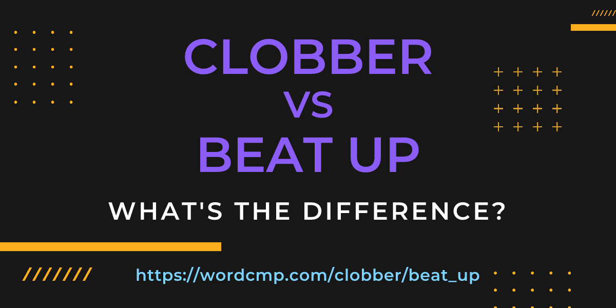 Difference between clobber and beat up